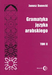 Gramatyka języka arabskiego Tom 2 - Janusz Danecki - książka