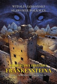 Nowożytny Prometeusz. Trylogia Prawdziwa historia Frankensteina. Tom 1 - Witold Jabłoński, Sławomir Folkman - książka