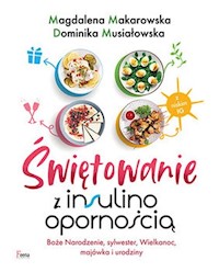 Świętowanie z insulinoopornością - Dominika Musiałowska, Magdalena Makarowska - książka