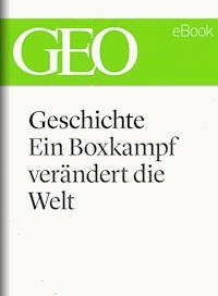 Geschichte: Ein Boxkampf verändert die Welt (GEO eBook Single) -  - ebook