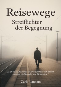 Reisewege - Streiflichter der Begegnung - Carlo Lanners - ebook