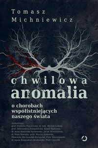 Chwilowa anomalia. O chorobach współistniejących naszego świata - Tomasz Michniewicz - książka