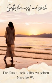 Selbstbewusst und Stark - Mareike W. - ebook