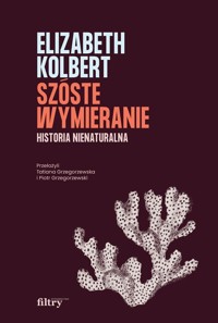 Szóste wymieranie Historia nienaturalna - Kolbert Elizabeth - książka