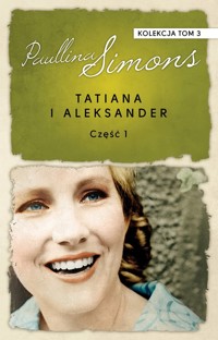 Tatiana i Aleksander. Część 1. Kolekcja Paullina Simons. Tom 3 - Paullina Simons - książka