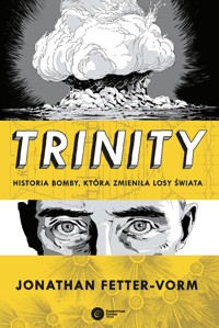 Trinity. Historia bomby, która zmieniła losy świata - Jonathan Fetter-Vorm - ebook