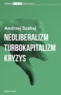 Neoliberalizm  turbokapitalizm kryzys - Andrzej Szahaj - książka