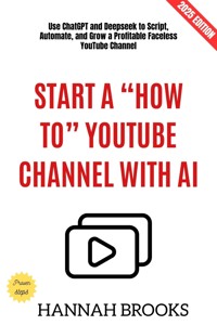 Start a "How To" YouTube Channel with AI: - Hannah Brooks - ebook