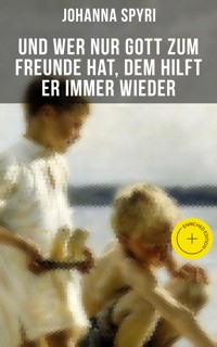Und wer nur Gott zum Freunde hat, dem hilft er immer wieder - Johanna Spyri - ebook