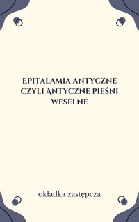 Epitalamia antyczne czyli Antyczne pieśni weselne - opracowanie Mieczysław Brożek - ebook