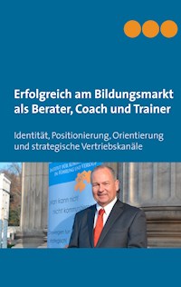 Erfolgreich am Bildungsmarkt als Berater, Coach und Trainer -  - ebook