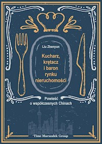 Kucharz, krętacz i baron rynku nieruchomości - Zhenyun Liu - książka