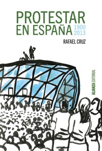 Protestar en España 1900-2013 - Rafael Cruz - ebook