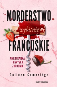 Morderstwo wybitnie francuskie. Amerykanka i paryska zbrodnia - Cambridge Colleen - ebook + audiobook + książka