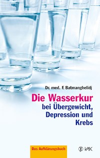 Die Wasserkur bei Übergewicht, Depression und Krebs - F Batmanghelidj - ebook