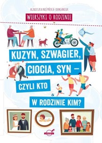 Wierszyki o rodzinie Kuzyn, szwagier, ciocia, syn - czyli kto w rodzinie kim? - Agnieszka Nożyńska-Demianiuk - książka