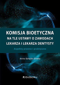 Komisja bioetyczna na tle ustawy o zawodach lekarza i lekarza dentysty - Gałęska-Śliwka Anita - książka