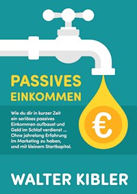 Passives Einkommen - Walter Kibler - ebook