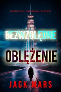 Bezwzględne oblężenie (Thriller polityczny z Jackiem Mercerem — Tom jedenasty) - Jack Mars - ebook