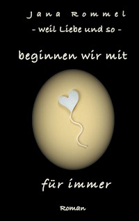 beginnen wir mit für immer - Jana Rommel - ebook