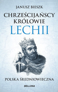 Chrześcijańscy królowie Lechii. Polska średniowieczna (wydanie pocketowe) - Janusz Bieszk - książka