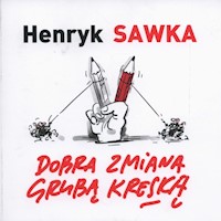Dobra zmiana grubą kreską - Henryk Sawka - książka