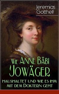 Wie Anne Bäbi Jowäger haushaltet und wie es ihm mit dem Doktern geht - Jérémias Gotthelf, Gotthelf Jeremias - ebook