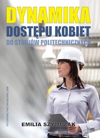 Dynamika dostępu kobiet do studiów politechnicznych. - Szymczak Helena Emilia - książka