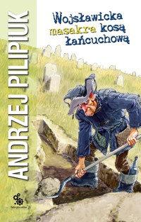 Wojsławicka masakra kosą łańcuchową - Andrzej Pilipiuk - ebook + audiobook + książka