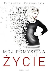 Mój pomysł na życie - Elżbieta Kosobucka - ebook + audiobook + książka
