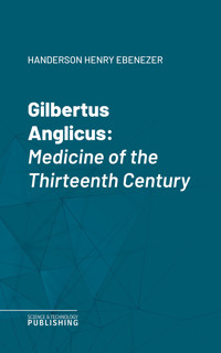 Gilbertus Anglicus - Henry Ebenezer Handerson - ebook