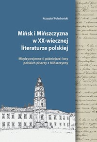 Mińsk i Mińszczyzna w XX-wiecznej literaturze polskiej - Polechoński Krzysztof - książka