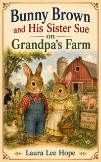 Bunny Brown and His Sister Sue on Grandpa's Farm - Laura Lee Hope - ebook