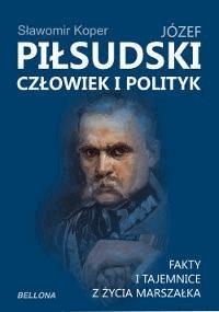 Józef Piłsudski. Człowiek i polityk - Sławomir Koper - ebook