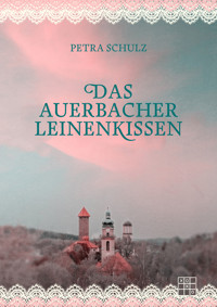 Das Auerbacher Leinenkissen - Petra Schulz - ebook