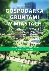 Gospodarka gruntami w miastach. Problematyka użytkowania ziemi przestrzeni miejskiej (wyd. II) - Bogusław Luchter - książka