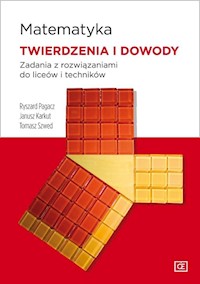 Matematyka Twierdzenia i dowody Zadania z rozwiązaniami do liceów i techników - Pagacz Ryszard, Karkut Janusz, Szwed Tomasz - książka