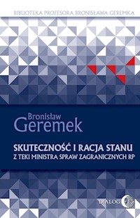 Skuteczność i racja stanu. Z teki Ministra Spraw Zagranicznych RP - Geremek Bronisław - ebook + książka
