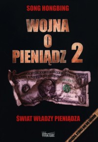 Wojna o pieniądz 2 Świat władzy pieniądza - Song Hongbing - książka