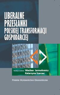 Liberalne przesłanki polskiej transformacji gospodarczej -  - książka