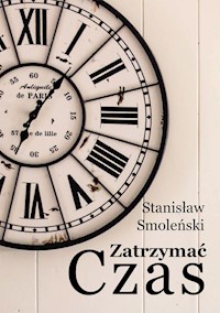 Zatrzymać czas - Stanisław Smoleński - ebook + książka
