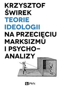 Teorie ideologii na przecięciu marksizmu i psychoanalizy - Świrek Krzysztof - książka