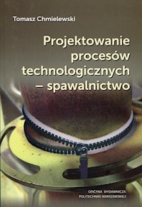 Projektowanie procesów technologicznych - spawalnictwo - Chmielewski Tomasz - książka