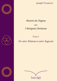 Histoire des Dogmes dans l'Antiquité Chrétienne, Tome 2 - Joseph Tixeront - ebook