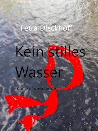 Kein Stilles Wasser - Petra Dieckhoff - ebook