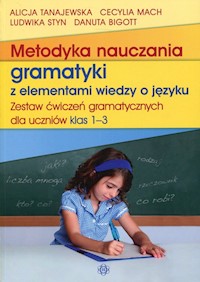 Metodyka nauczania gramatyki z elementami wiedzy o języku Zestaw ćwiczeń gramatycznych 1-3 - Tanajewska Alicja, Mach Cecylia, Styn Ludwika, Bigott Danuta - książka