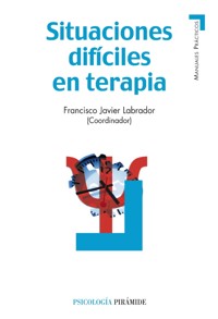 Situaciones difíciles en terapia - Francisco Javier Labrador Encinas - ebook