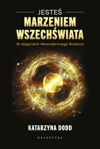 Jesteś Marzeniem Wszechświata. W objęciach Wewnętrznego Rodzica - Katarzyna Dodd - ebook + książka