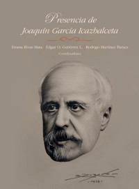 Presencia de Joaquín García Icazbalceta - Emma Rivas Mata - ebook