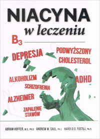 Niacyna (B3) w leczeniu - Abram Hoffer, Harold D. Foster, Andrew W. Saul Ph. D. - książka